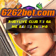 Rubylive Club Tải Game Bài Đổi Thưởng