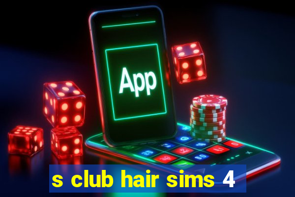 s club hair sims 4