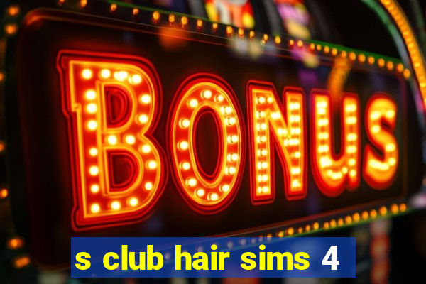 s club hair sims 4