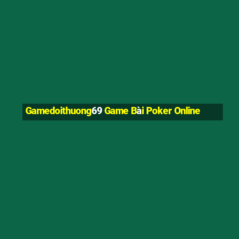 Gamedoithuong69 Game Bài Poker Online