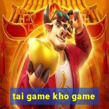 tai game kho game