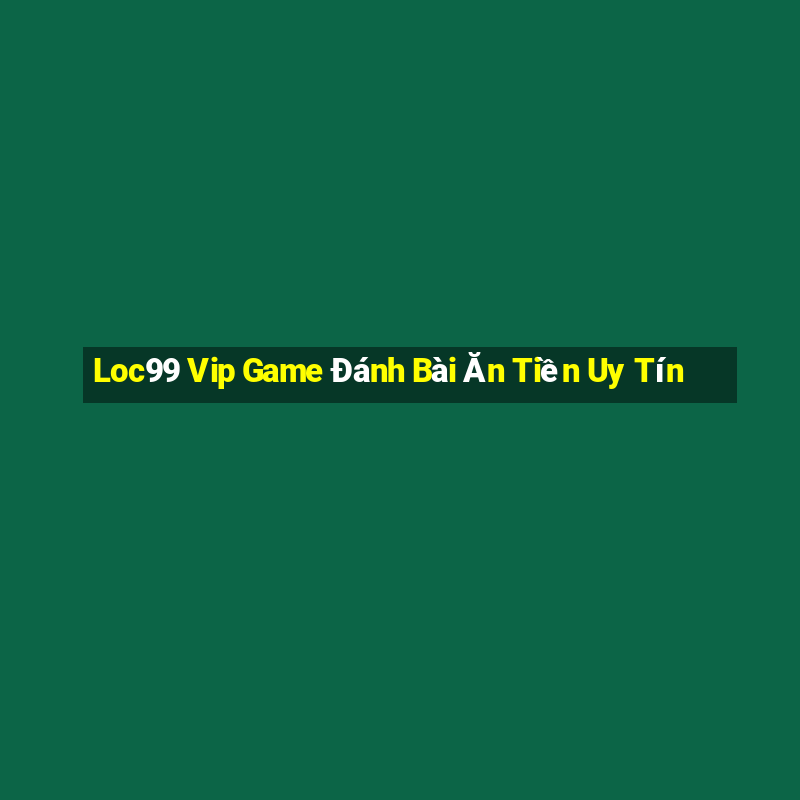 Loc99 Vip Game Đánh Bài Ăn Tiền Uy Tín