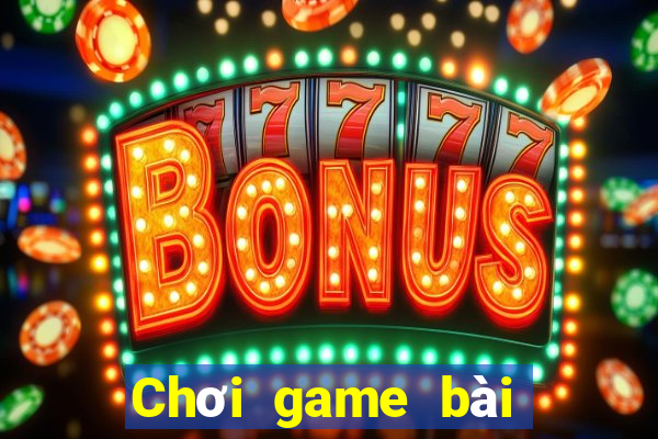 Chơi game bài tốt hơn