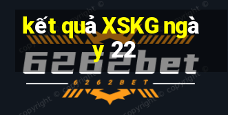 kết quả XSKG ngày 22