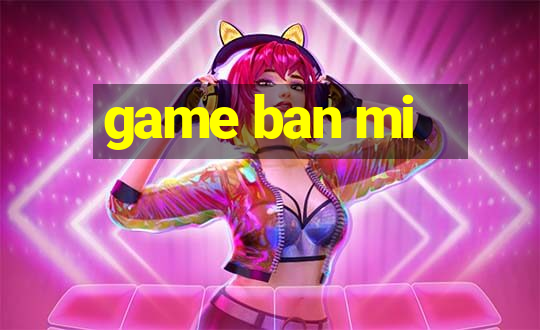 game ban mi