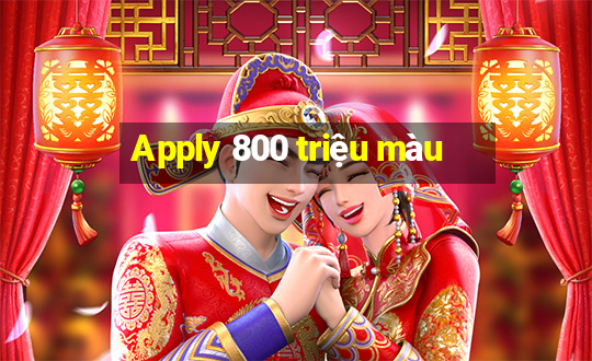 Apply 800 triệu màu