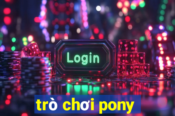 trò chơi pony