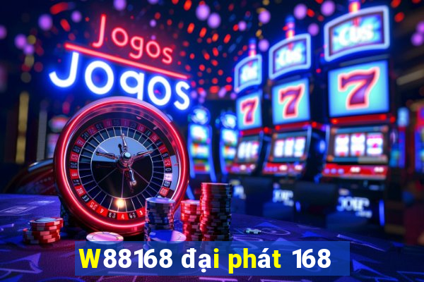 W88168 đại phát 168