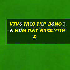 vtv6 trực tiếp bóng đá hôm nay argentina