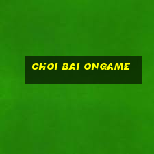 choi bai ongame