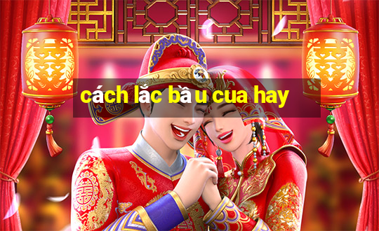 cách lắc bầu cua hay