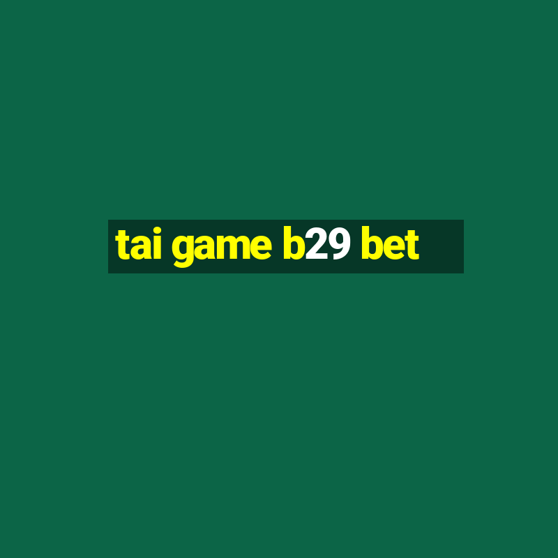 tai game b29 bet