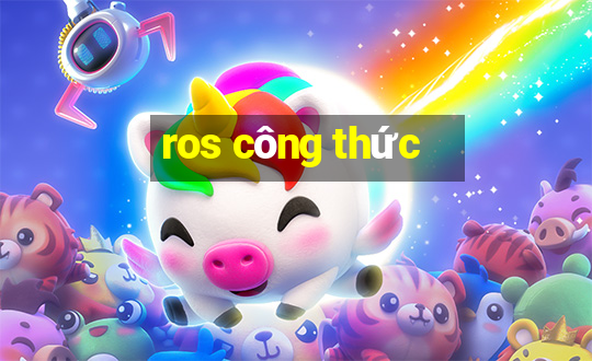 ros công thức