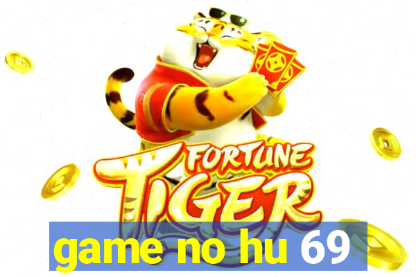 game no hu 69