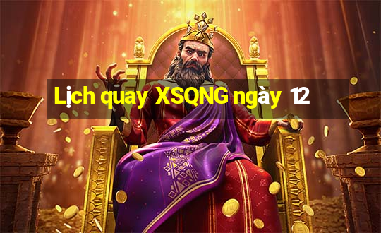 Lịch quay XSQNG ngày 12