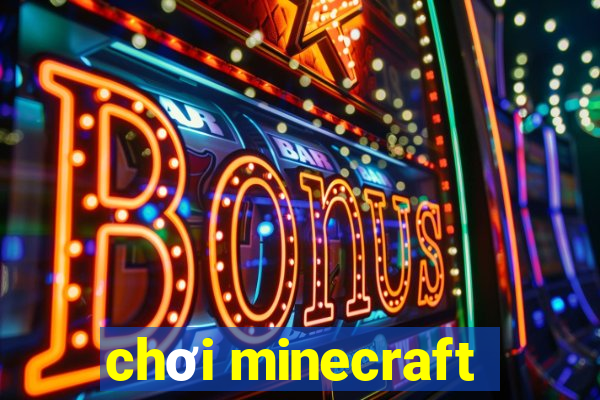 chơi minecraft