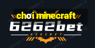 chơi minecraft