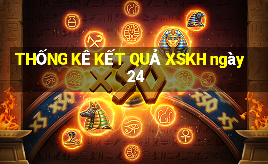 THỐNG KÊ KẾT QUẢ XSKH ngày 24