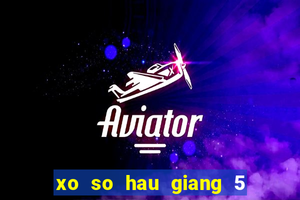 xo so hau giang 5 2 2024