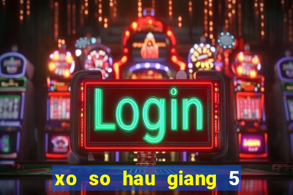 xo so hau giang 5 2 2024