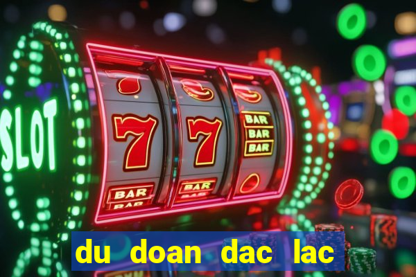 du doan dac lac hom nay