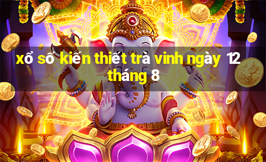 xổ số kiến thiết trà vinh ngày 12 tháng 8