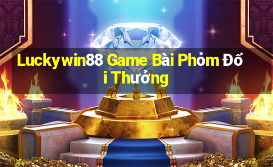 Luckywin88 Game Bài Phỏm Đổi Thưởng