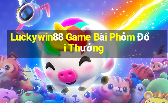 Luckywin88 Game Bài Phỏm Đổi Thưởng