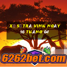 xổ số trà vinh ngày 16 tháng 04