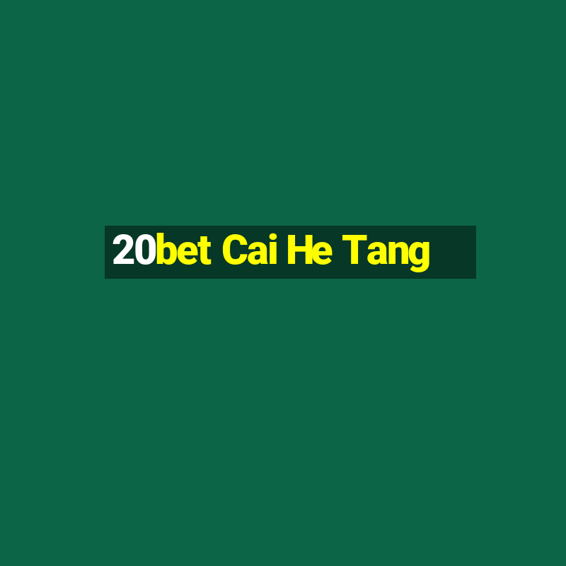 20bet Cai He Tang