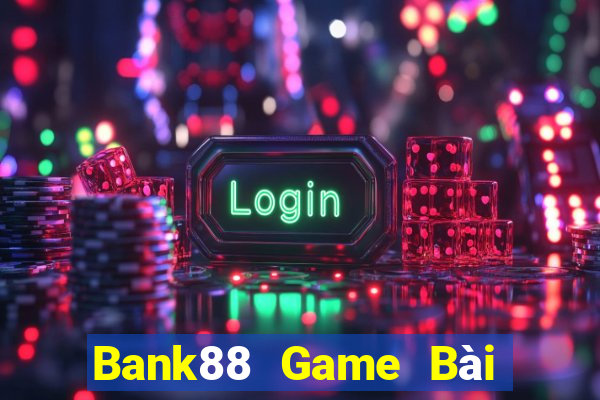 Bank88 Game Bài Ăn Tiền