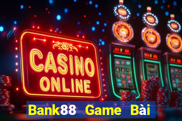 Bank88 Game Bài Ăn Tiền