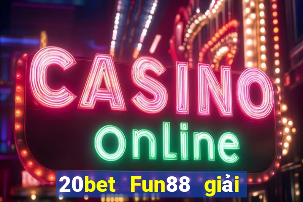 20bet Fun88 giải trí Chuang Times