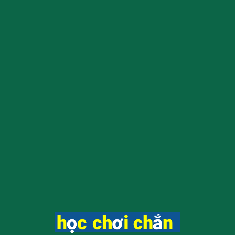 học chơi chắn