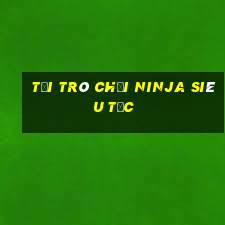 tải trò chơi ninja siêu tốc