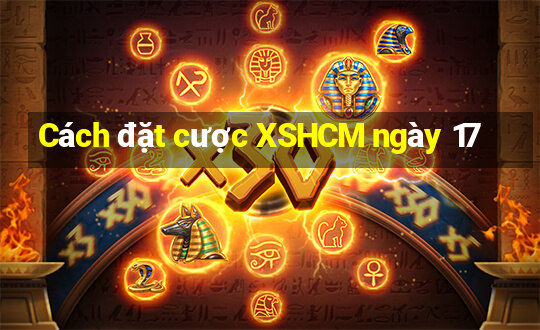 Cách đặt cược XSHCM ngày 17