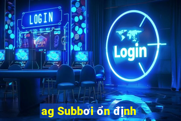 ag Subbơi ổn định