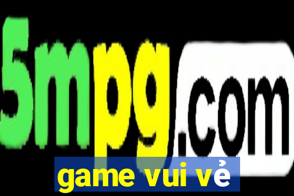 game vui vẻ