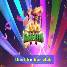 thiết kế bar club