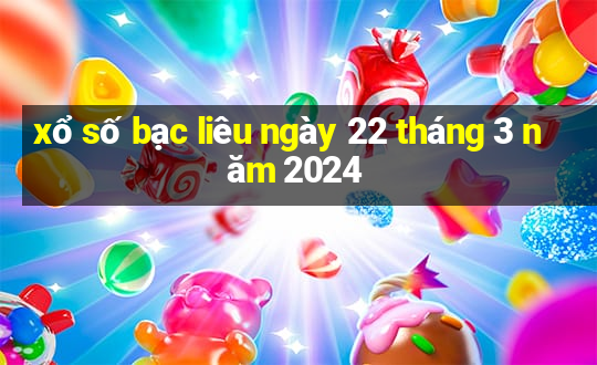 xổ số bạc liêu ngày 22 tháng 3 năm 2024