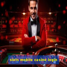 slots mobile casino login