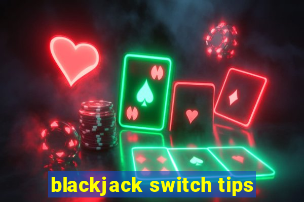 blackjack switch tips