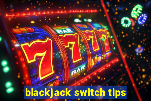 blackjack switch tips