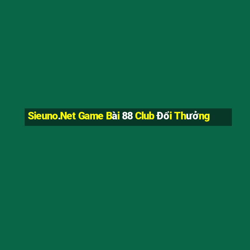 Sieuno.Net Game Bài 88 Club Đổi Thưởng