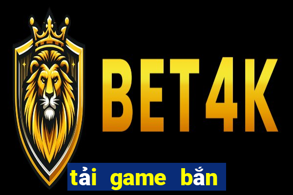 tải game bắn vua san ca