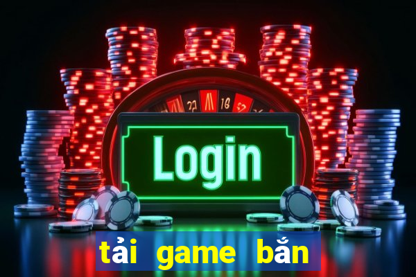 tải game bắn vua san ca