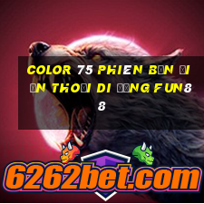 Color 75 phiên bản điện thoại di động Fun88