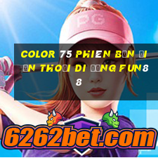 Color 75 phiên bản điện thoại di động Fun88