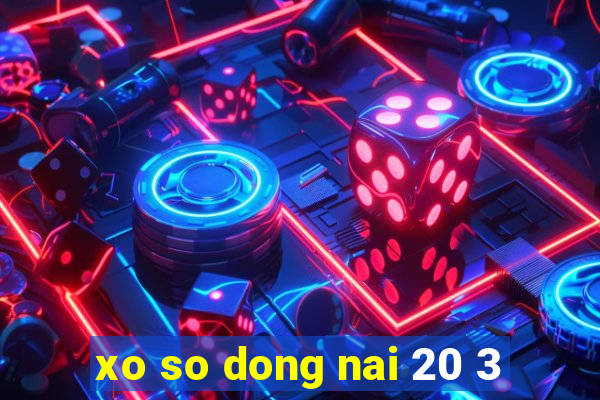 xo so dong nai 20 3