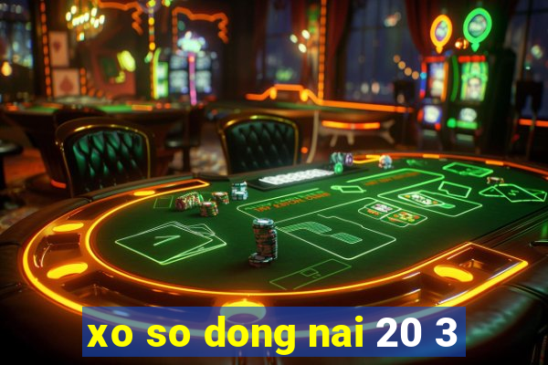 xo so dong nai 20 3